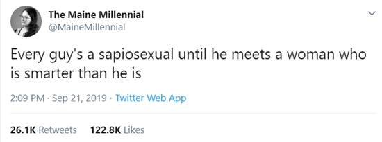 Every guy's a sapiosexual until he meets a woman who is smarter than he is